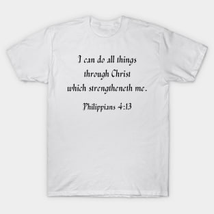 Philippians 4:13 (black text) T-Shirt